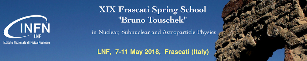 XIX FRASCATI SPRING SCHOOL "BRUNO TOUSCHEK" in Nuclear, Subnuclear and Astroparticle Physics