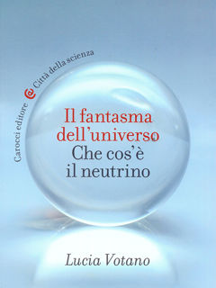 Incontro con Lucia Votano per la presentazione del libro “Il fantasma dell’Universo. Che cos’è il neutrino”